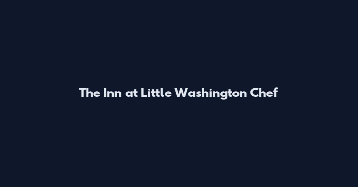 The Inn at Little Washington Chef
