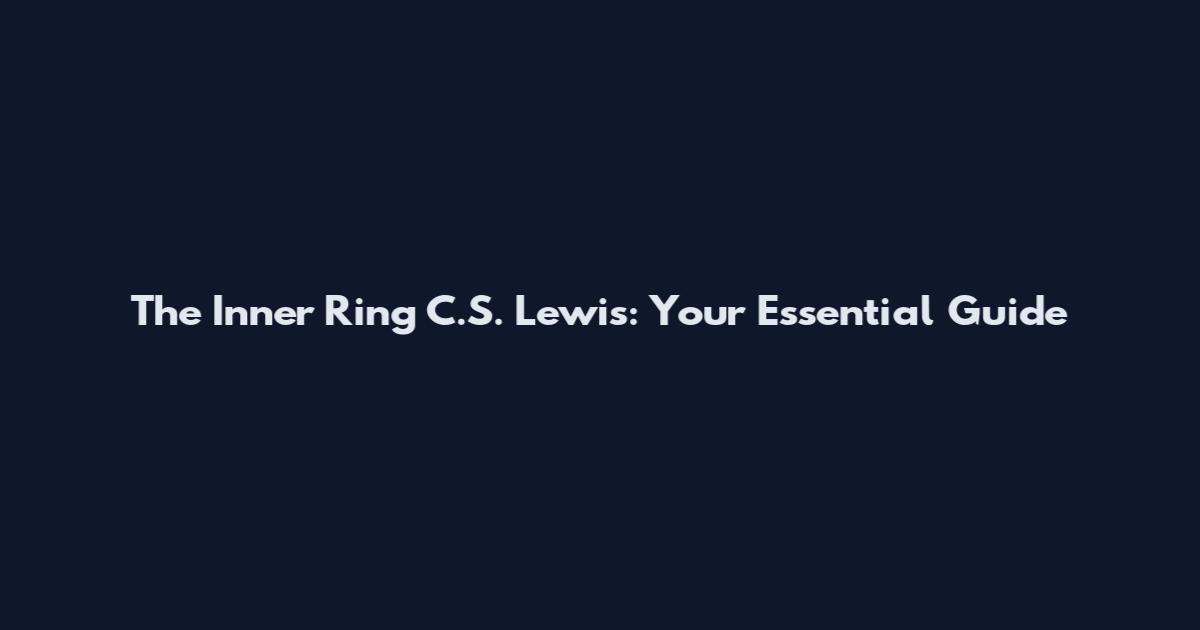 The Inner Ring C.S. Lewis: Your Essential Guide