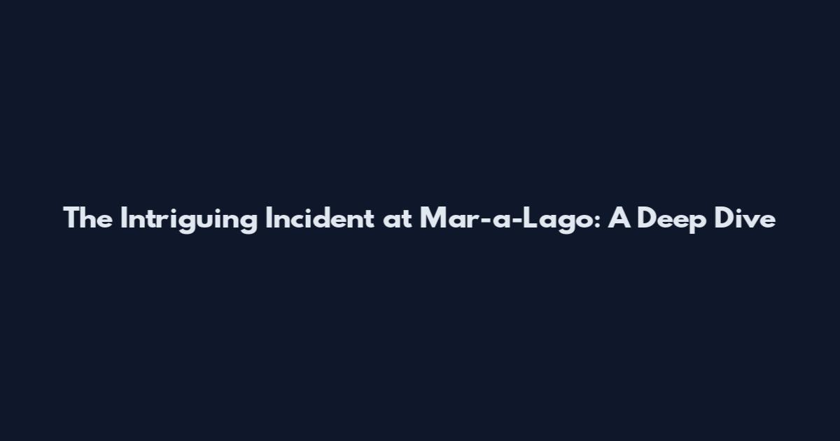 The Intriguing Incident at Mar-a-Lago: A Deep Dive
