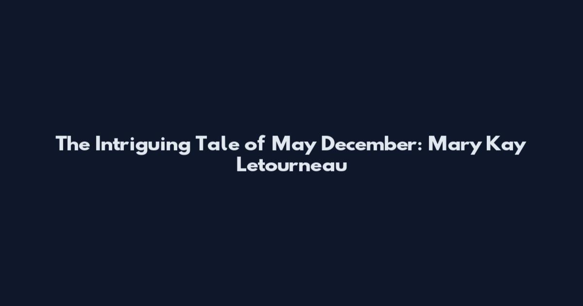 The Intriguing Tale of May December: Mary Kay Letourneau