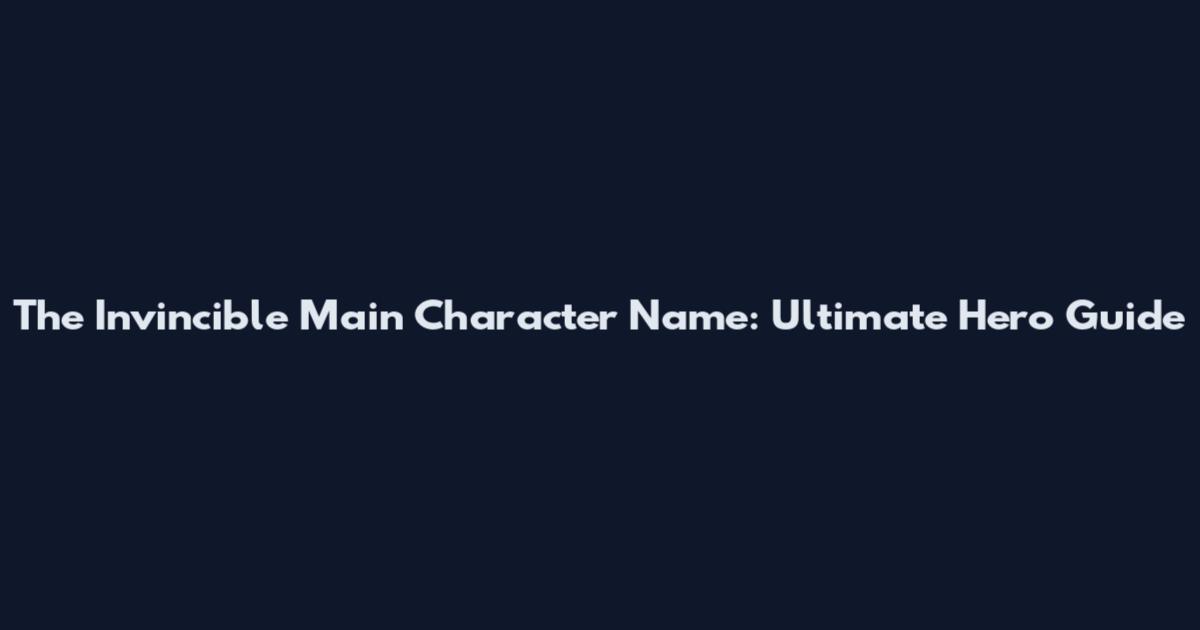 The Invincible Main Character Name: Ultimate Hero Guide