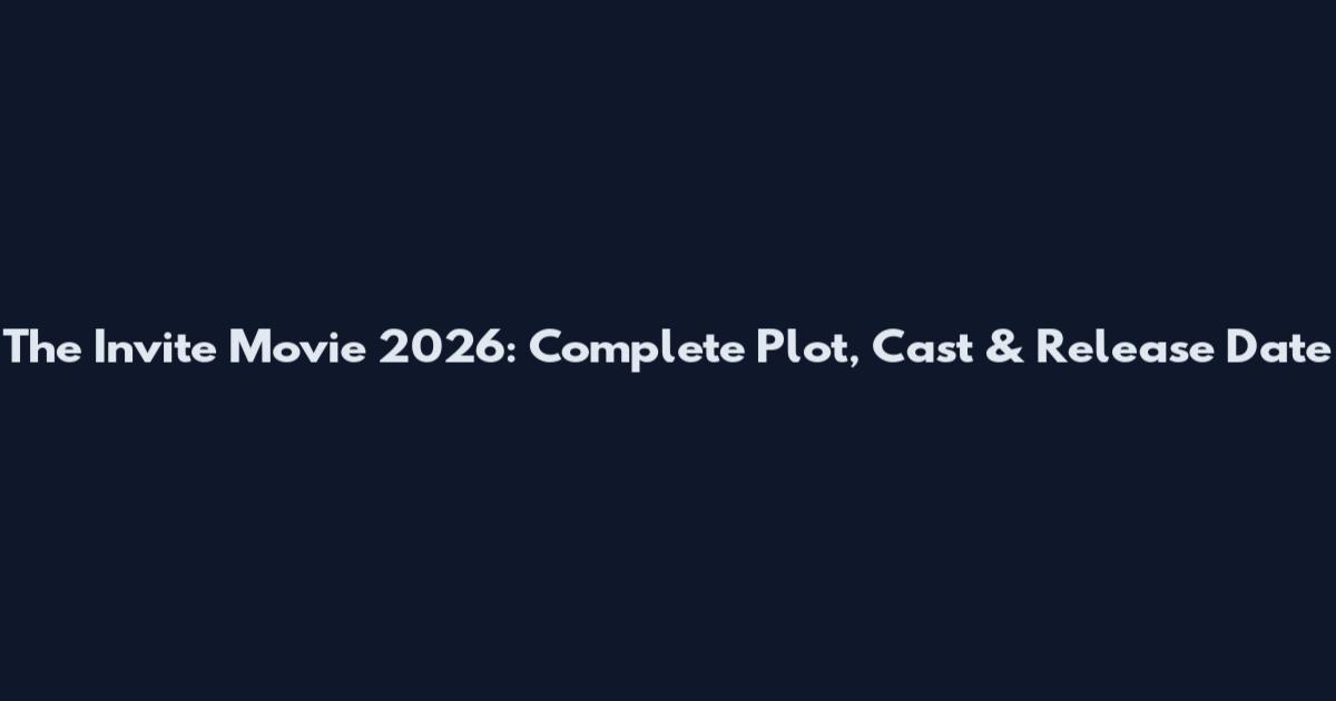 The Invite Movie 2026: Complete Plot, Cast & Release Date