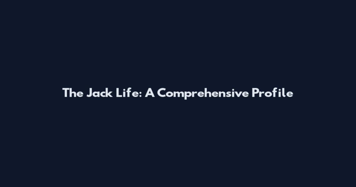 The Jack Life: A Comprehensive Profile