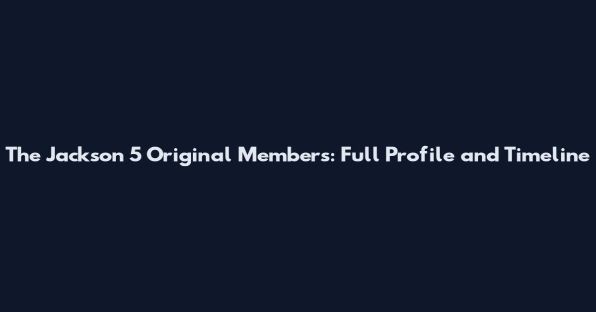 The Jackson 5 Original Members: Full Profile and Timeline