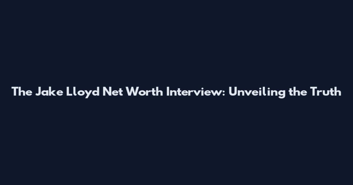 The Jake Lloyd Net Worth Interview: Unveiling the Truth