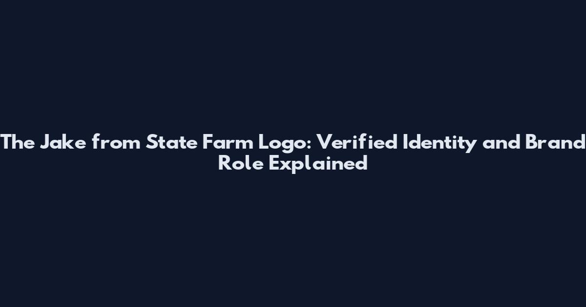The Jake from State Farm Logo: Verified Identity and Brand Role Explained