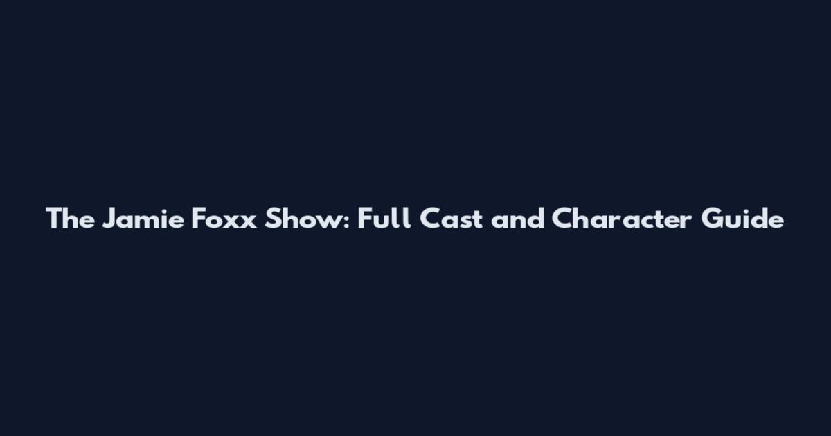 The Jamie Foxx Show: Full Cast and Character Guide