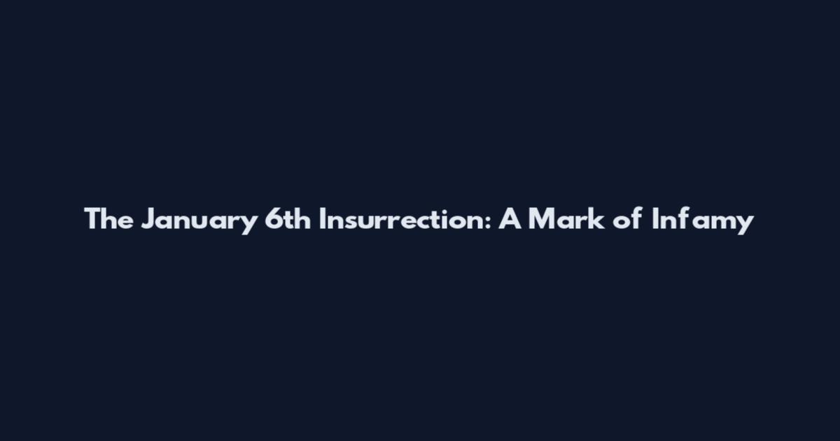The January 6th Insurrection: A Mark of Infamy
