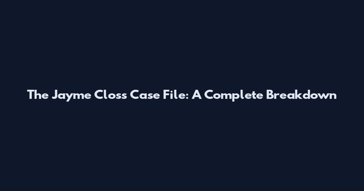 The Jayme Closs Case File: A Complete Breakdown