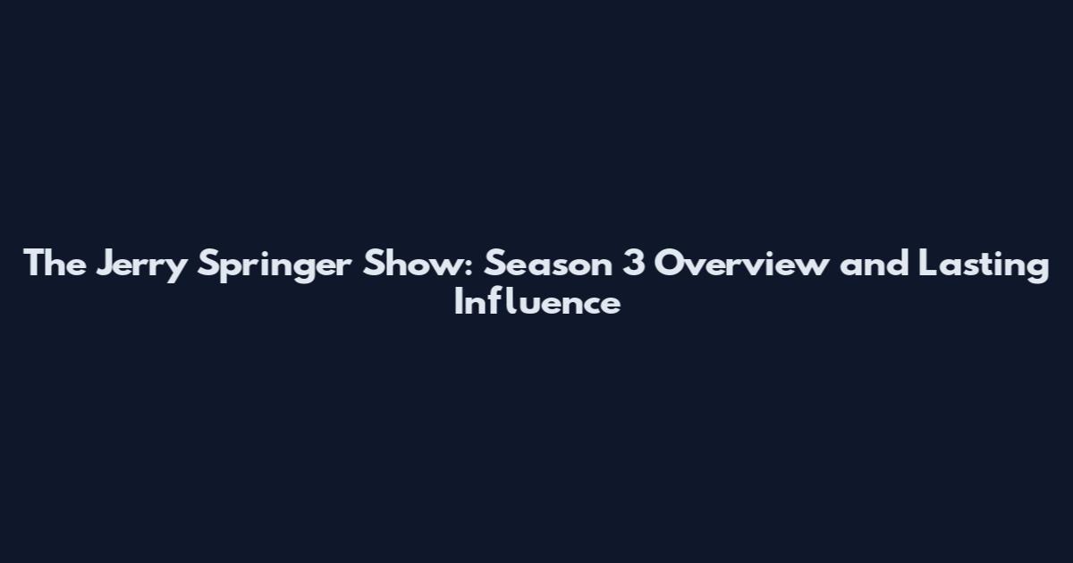 The Jerry Springer Show: Season 3 Overview and Lasting Influence