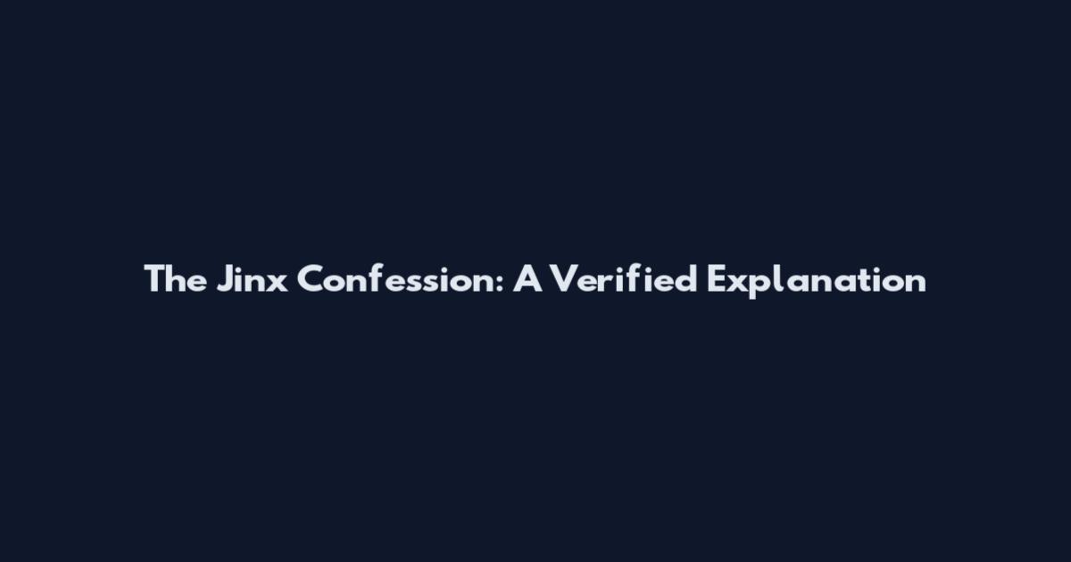 The Jinx Confession: A Verified Explanation