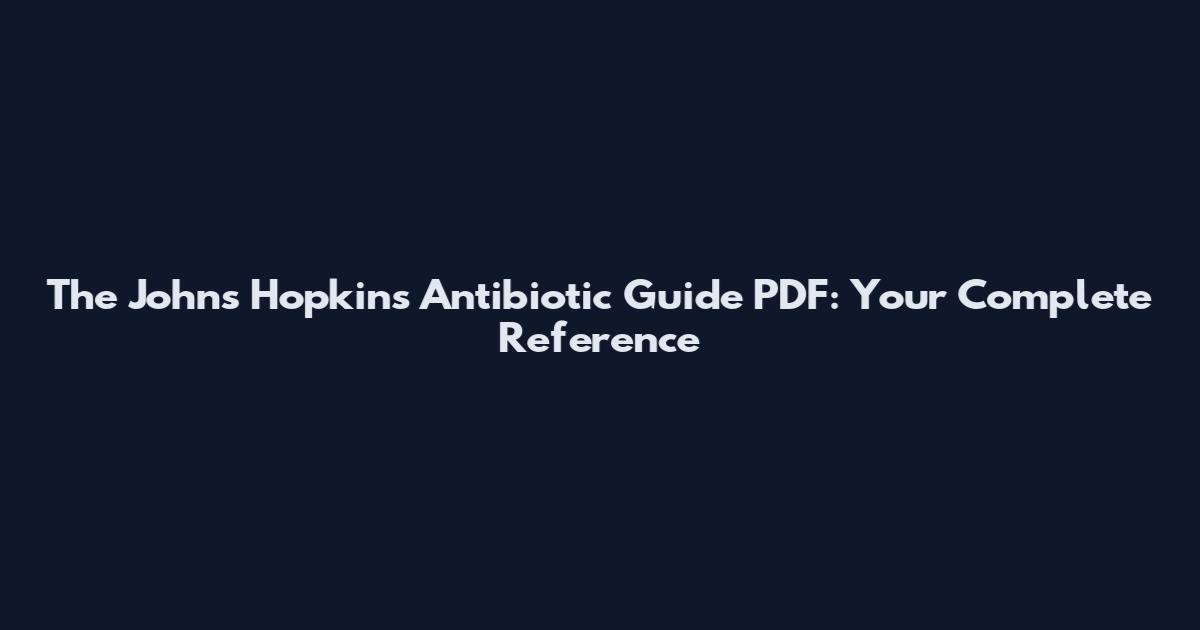 The Johns Hopkins Antibiotic Guide PDF: Your Complete Reference