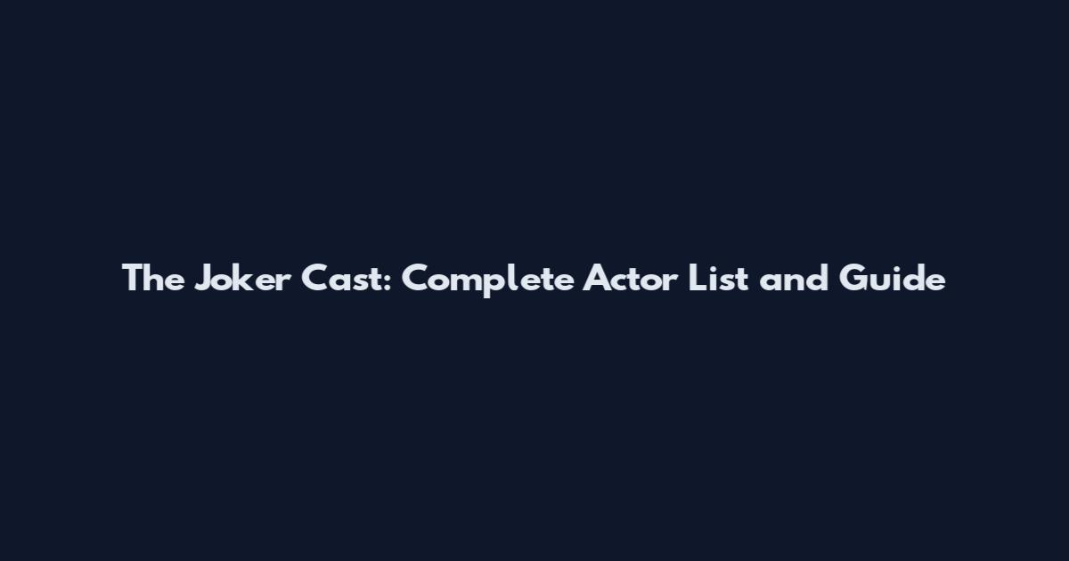 The Joker Cast: Complete Actor List and Guide