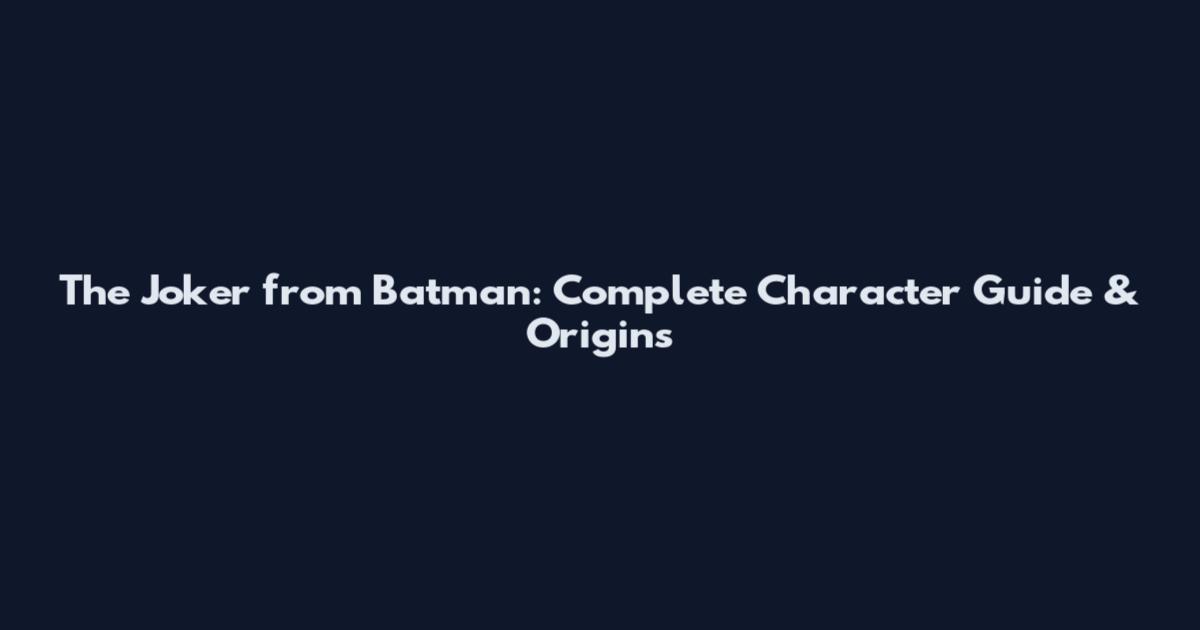 The Joker from Batman: Complete Character Guide & Origins