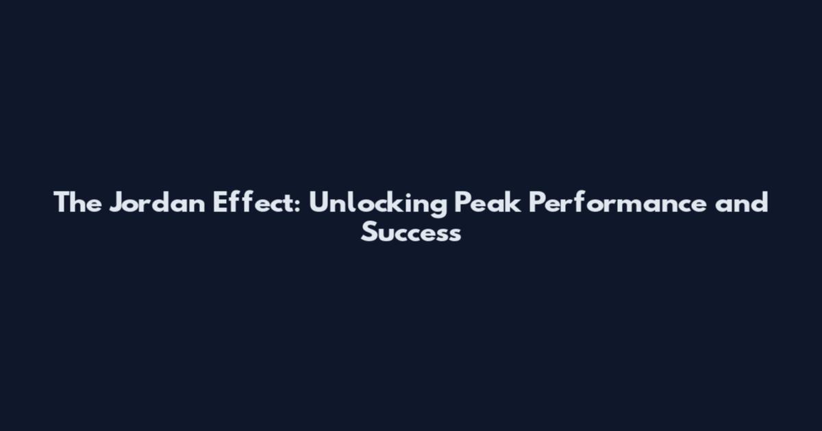 The Jordan Effect: Unlocking Peak Performance and Success