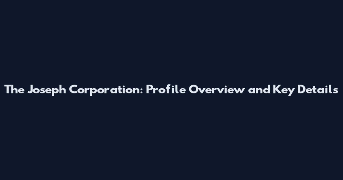 The Joseph Corporation: Profile Overview and Key Details
