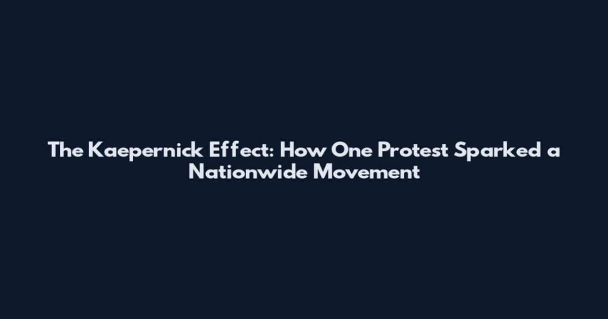 The Kaepernick Effect: How One Protest Sparked a Nationwide Movement