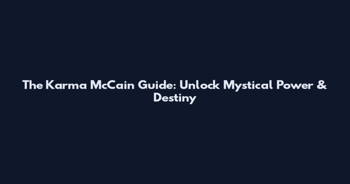 The Karma McCain Guide: Unlock Mystical Power & Destiny