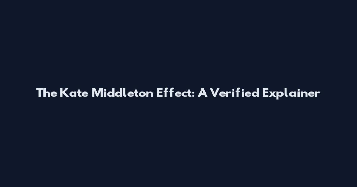 The Kate Middleton Effect: A Verified Explainer