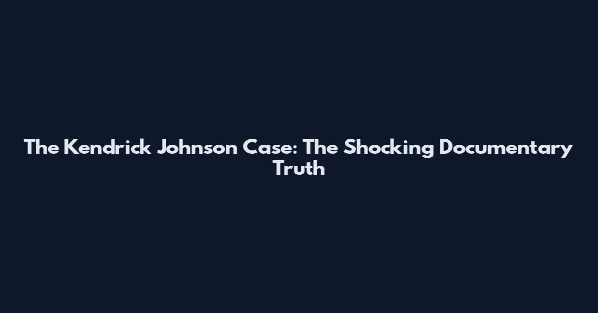 The Kendrick Johnson Case: The Shocking Documentary Truth