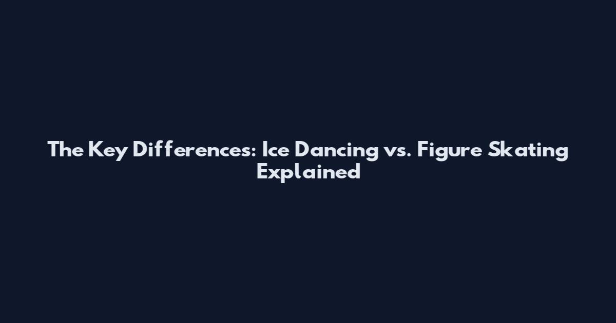 The Key Differences: Ice Dancing vs. Figure Skating Explained