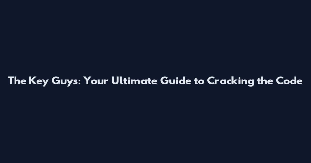 The Key Guys: Your Ultimate Guide to Cracking the Code