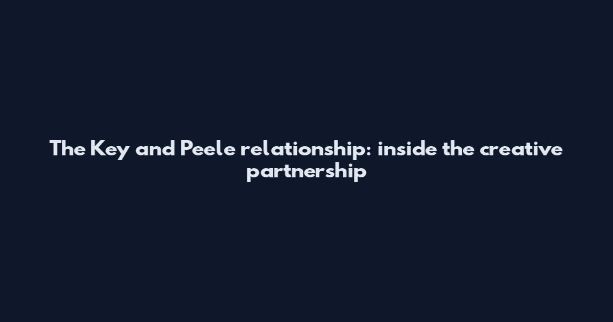 The Key and Peele relationship: inside the creative partnership