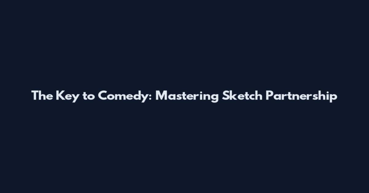 The Key to Comedy: Mastering Sketch Partnership