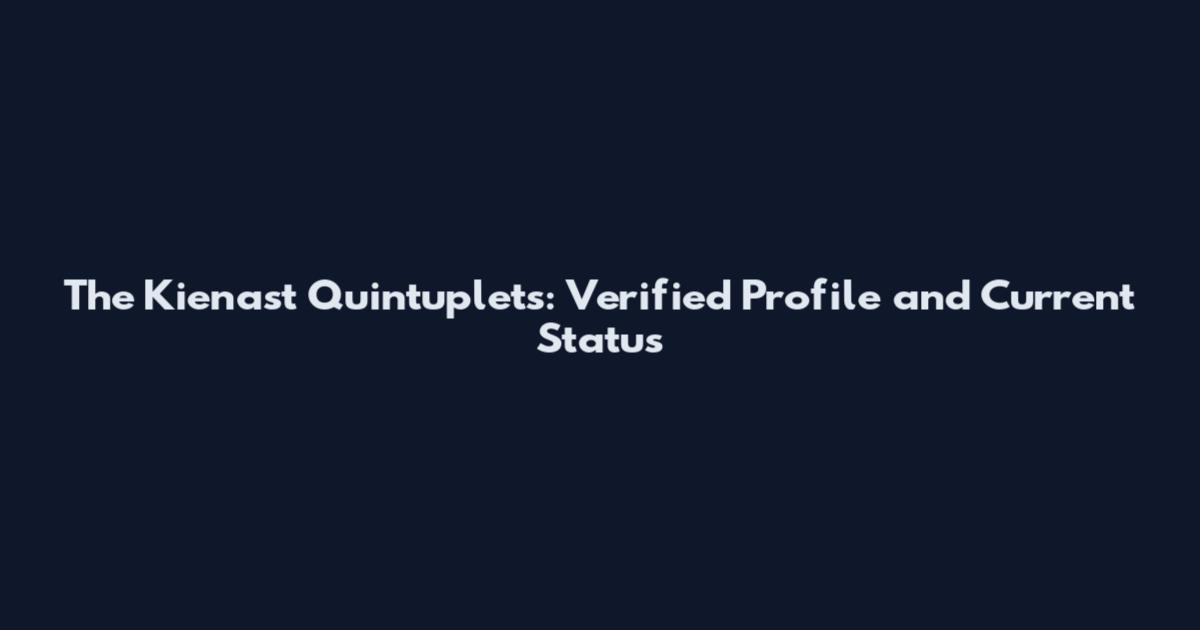 The Kienast Quintuplets: Verified Profile and Current Status