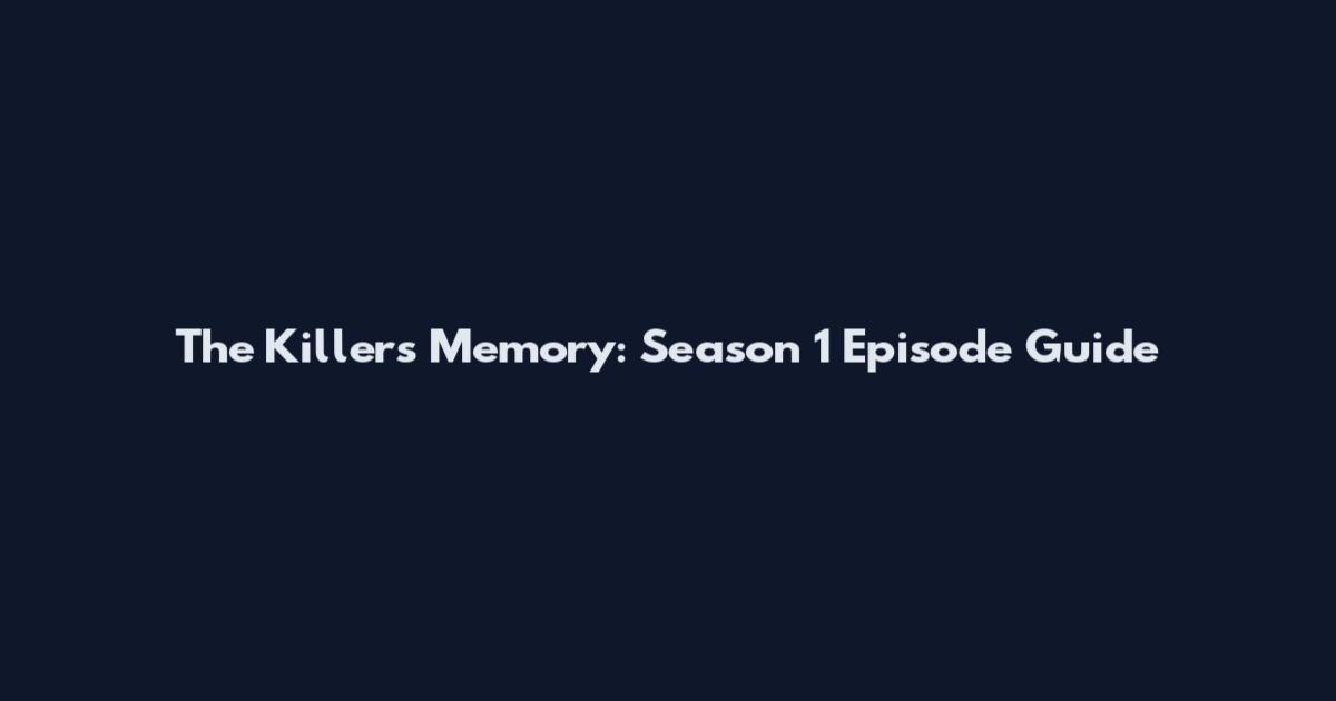 The Killer's Memory: Season 1 Episode Guide