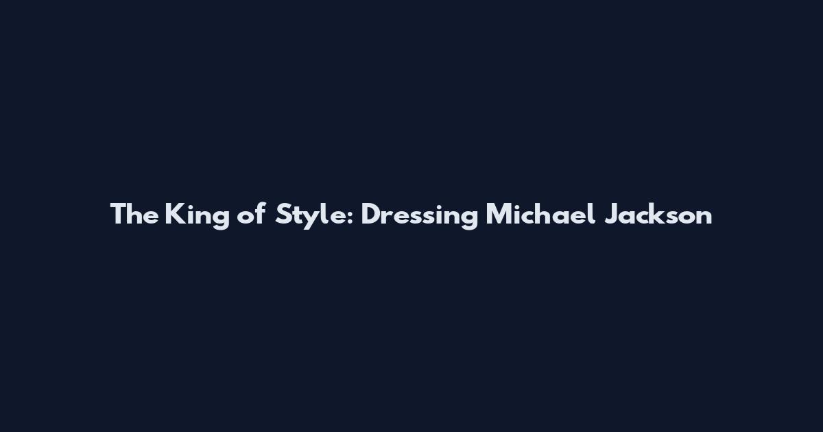 The King of Style: Dressing Michael Jackson