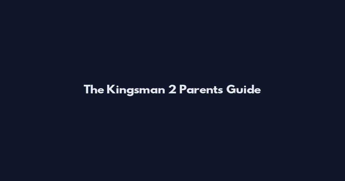 The Kingsman 2 Parents Guide