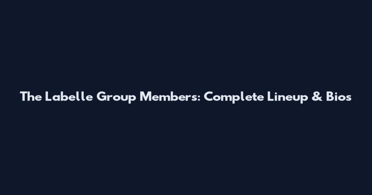The Labelle Group Members: Complete Lineup & Bios