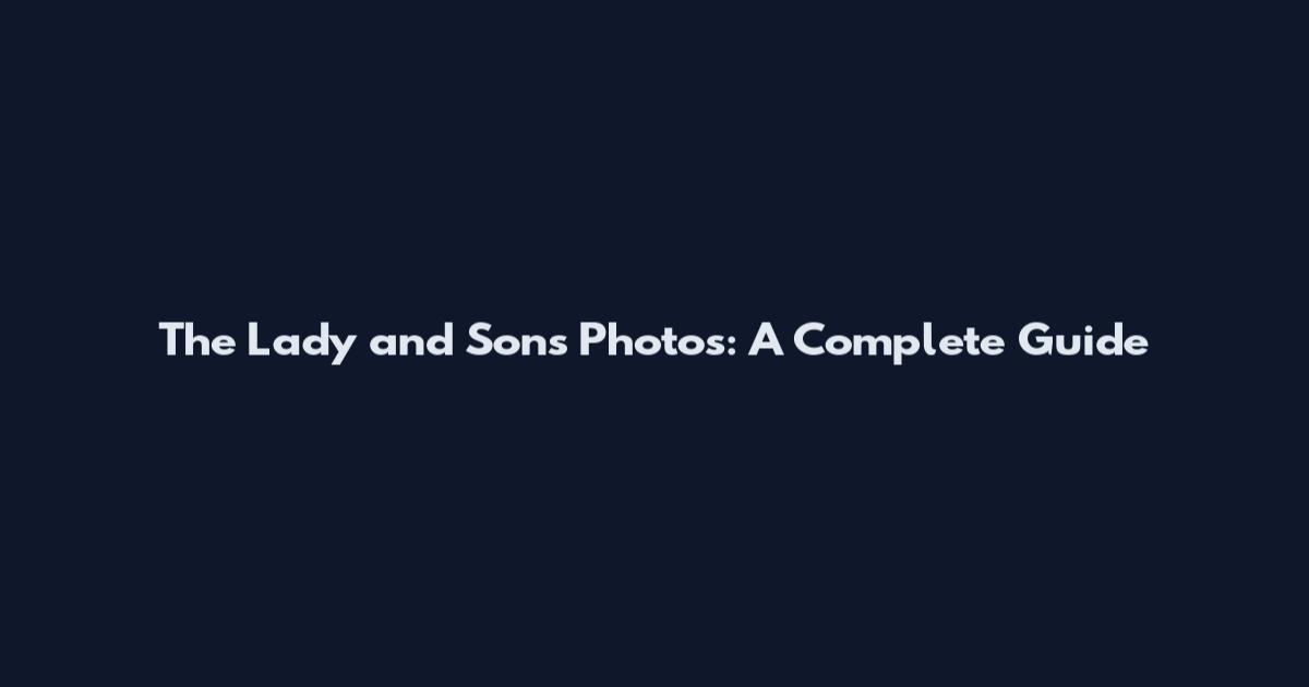 The Lady and Sons Photos: A Complete Guide