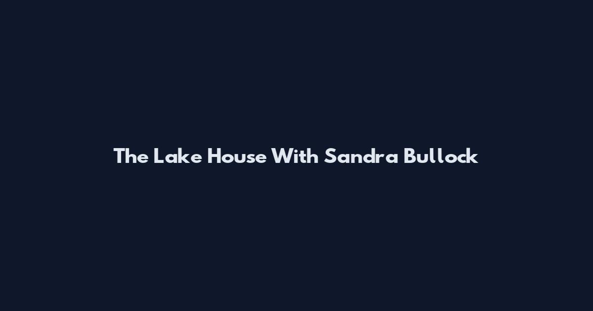 The Lake House With Sandra Bullock
