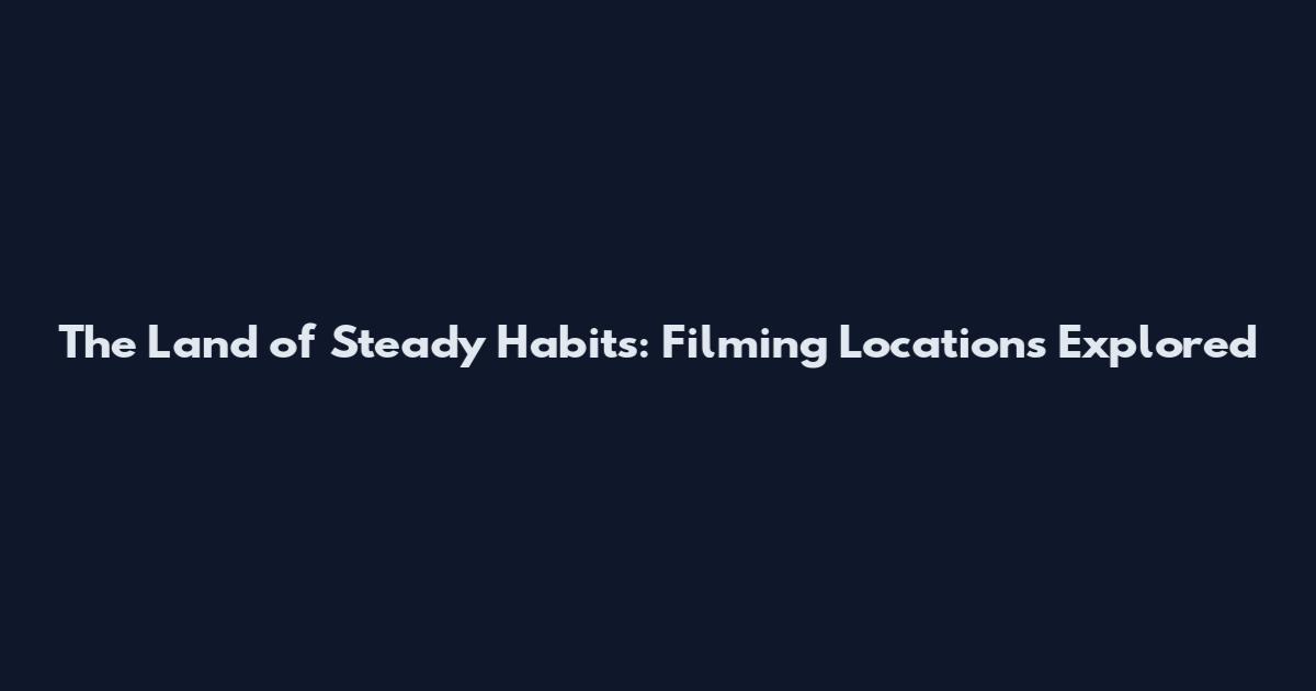 The Land of Steady Habits: Filming Locations Explored