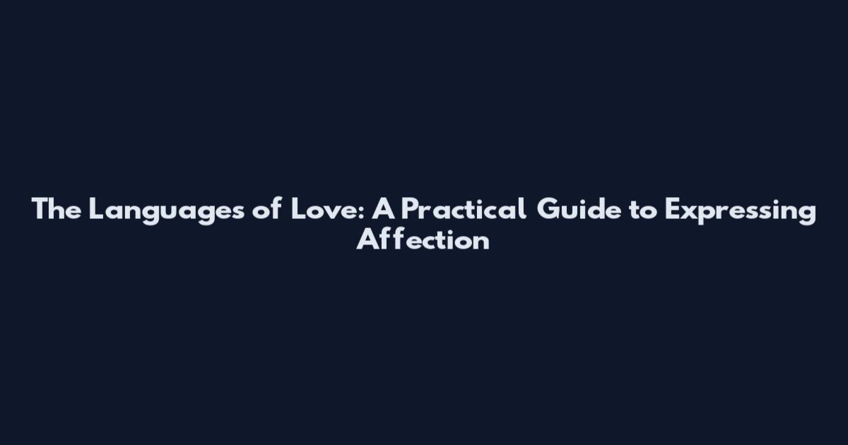 The Languages of Love: A Practical Guide to Expressing Affection