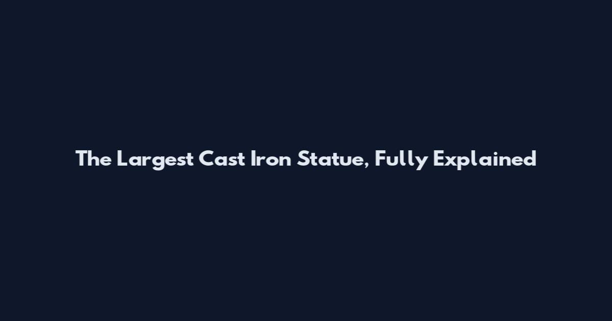 The Largest Cast Iron Statue, Fully Explained