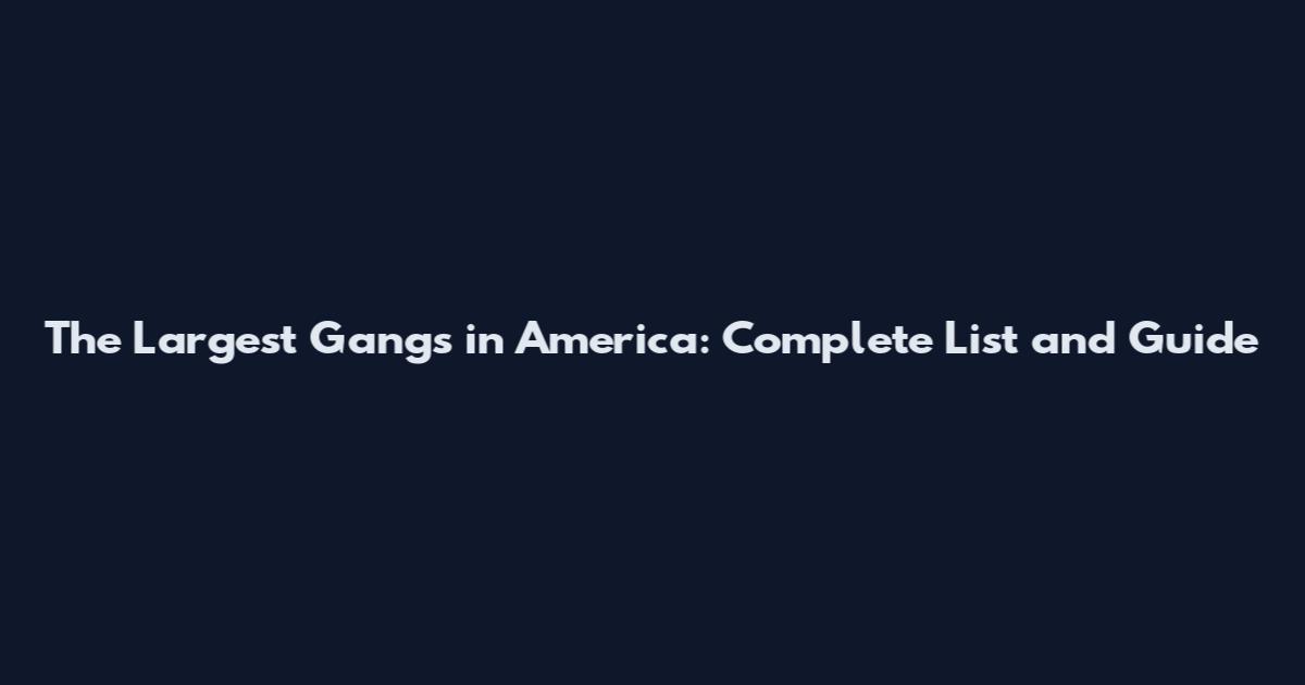 The Largest Gangs in America: Complete List and Guide