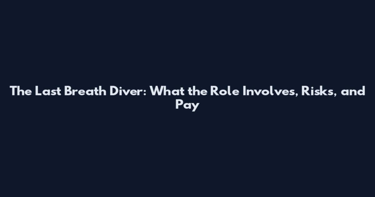 The Last Breath Diver: What the Role Involves, Risks, and Pay