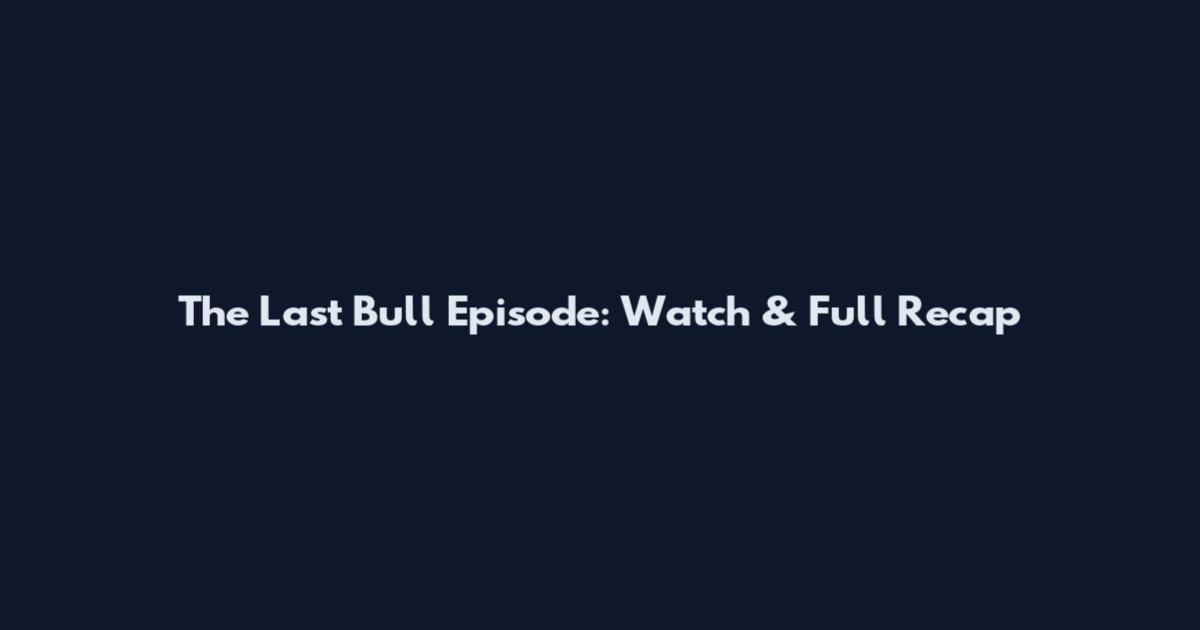 The Last Bull Episode: Watch & Full Recap