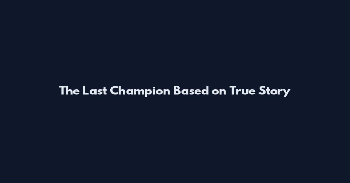 The Last Champion Based on True Story