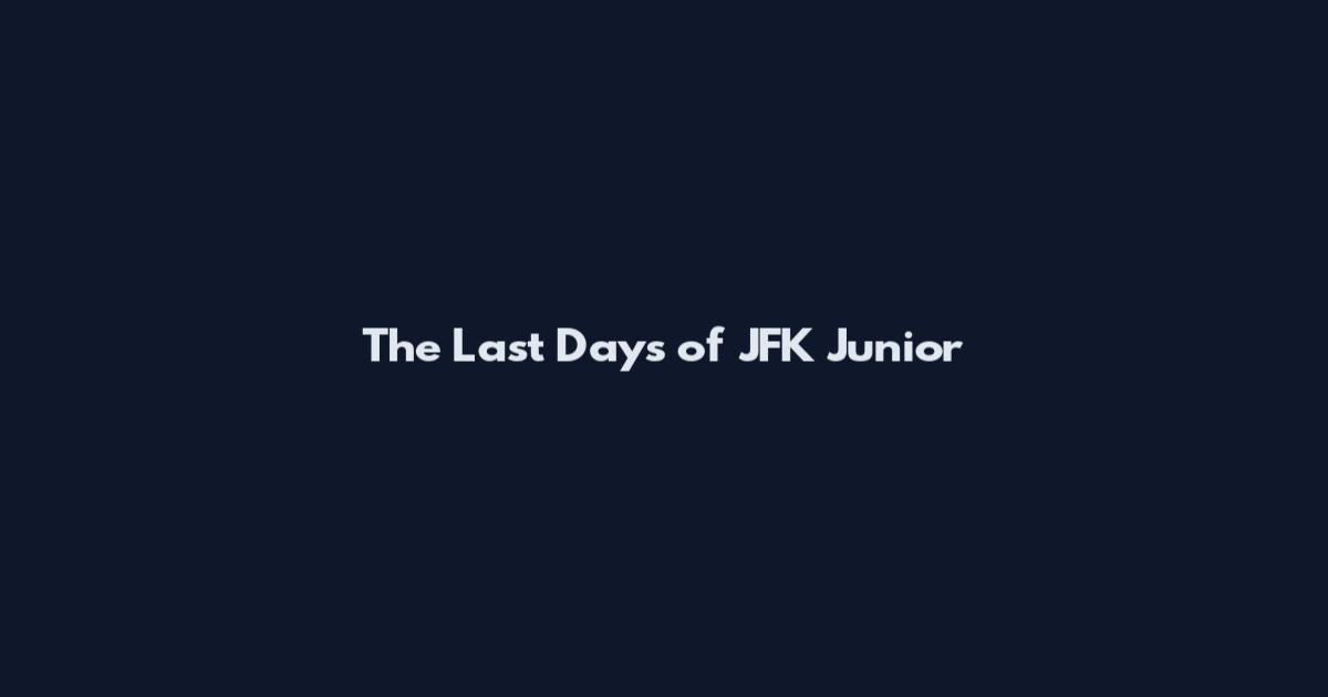 The Last Days of JFK Junior