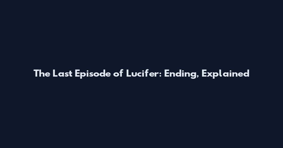 The Last Episode of Lucifer: Ending, Explained