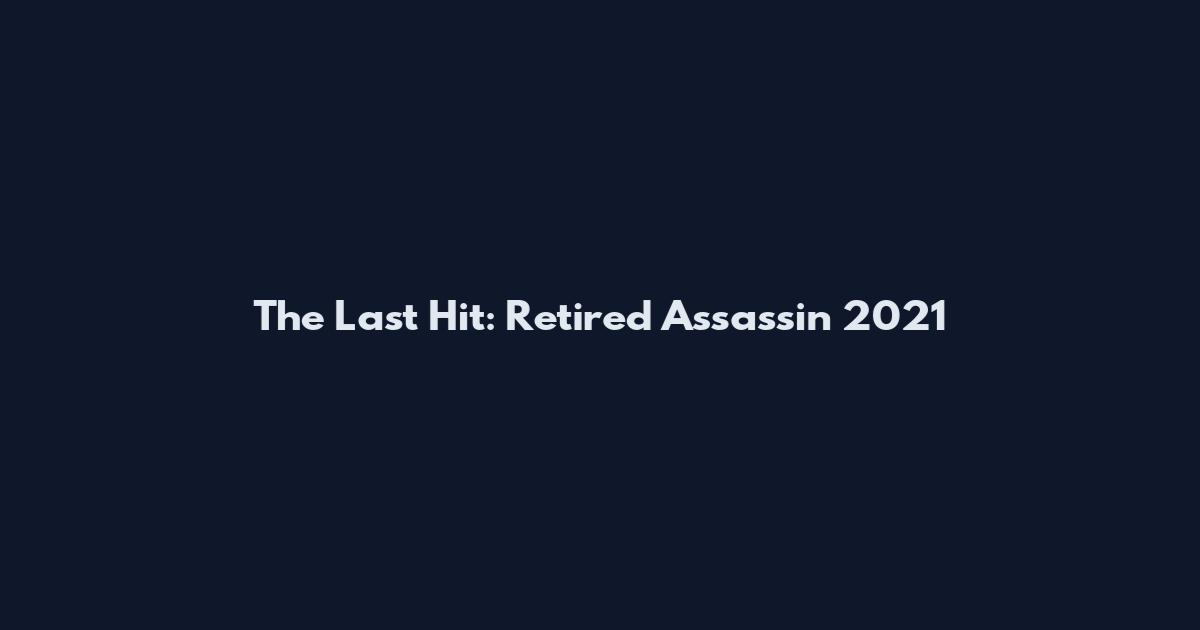 The Last Hit: Retired Assassin 2021