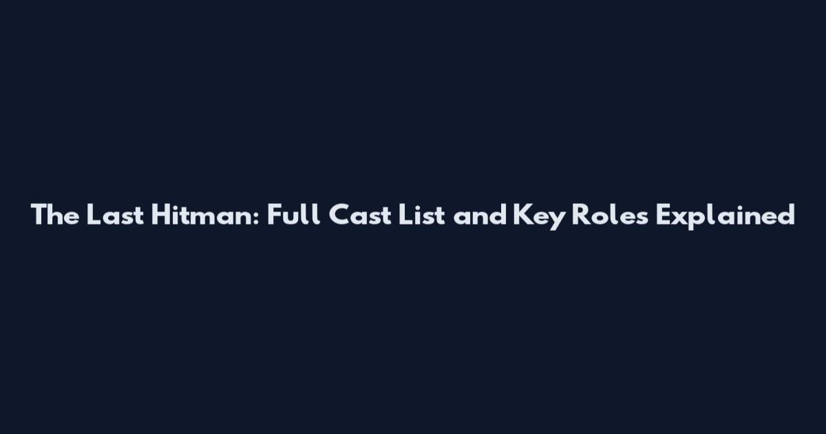 The Last Hitman: Full Cast List and Key Roles Explained