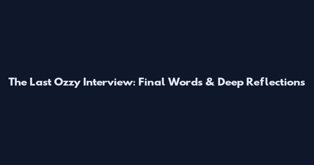 The Last Ozzy Interview: Final Words & Deep Reflections