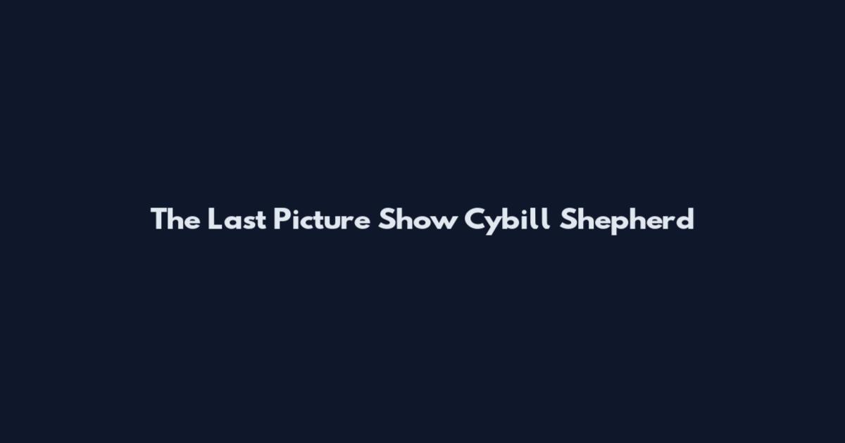 The Last Picture Show Cybill Shepherd