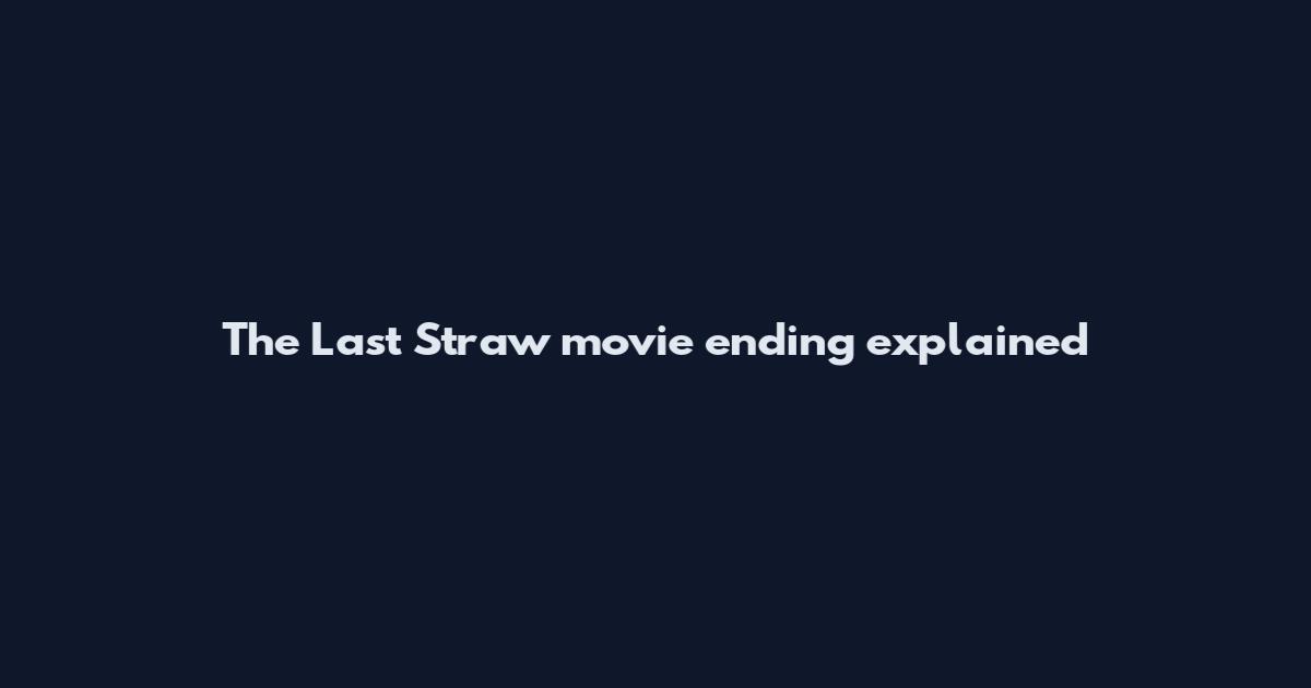The Last Straw movie ending explained