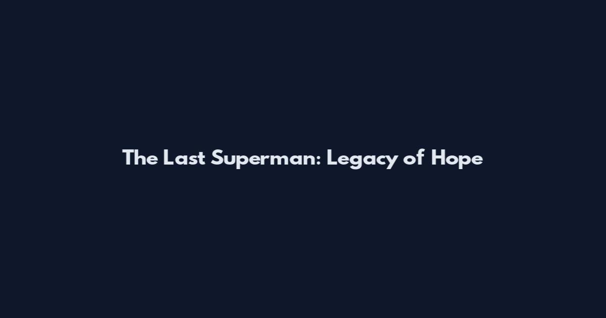 The Last Superman: Legacy of Hope